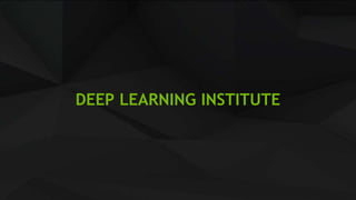 16
DEEP LEARNING INSTITUTE
 