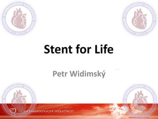 Stent for Life
Petr Widimský
 