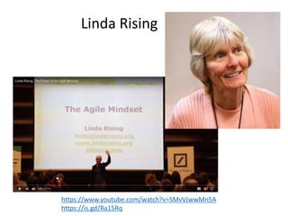 https://www.youtube.com/watch?v=SMvVJwwMn5A
https://is.gd/Ra15Rq
Linda Rising
 