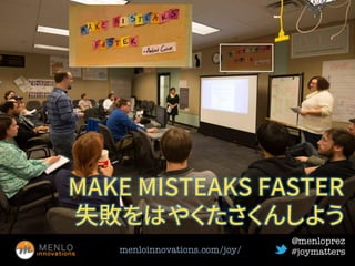 MAKE MISTEAKS FASTER
失敗をはやくたさくんしよう
 