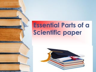 Essential Parts of a
Scientific paper
 