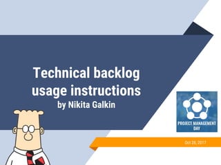 Technical backlog
usage instructions
by Nikita Galkin
Oct 28, 2017
 