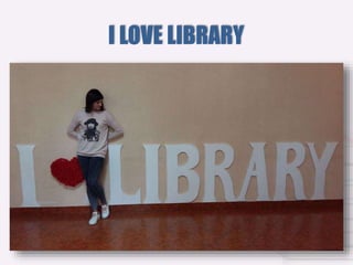 I LOVE LIBRARY
 