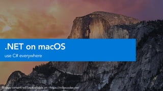 .NET on macOS
use C# everywhere
Todays content will be available on - https://mikecodes.net
 