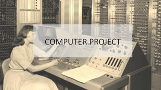 COMPUTER PROJECT
 