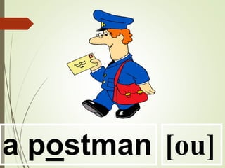 a postman [ou]
 