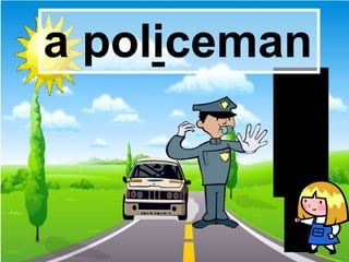 a policeman
 