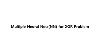 Multiple Neural Nets(NN) for XOR Problem
 