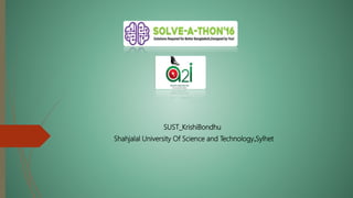 SUST_KrishiBondhu
Shahjalal University Of Science and Technology,Sylhet
 