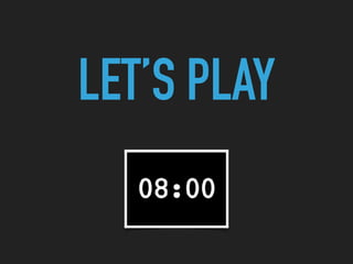 LET’S PLAY
 