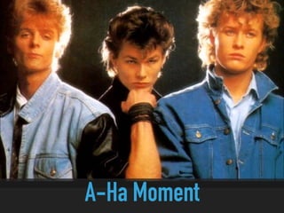 A-Ha Moment
 