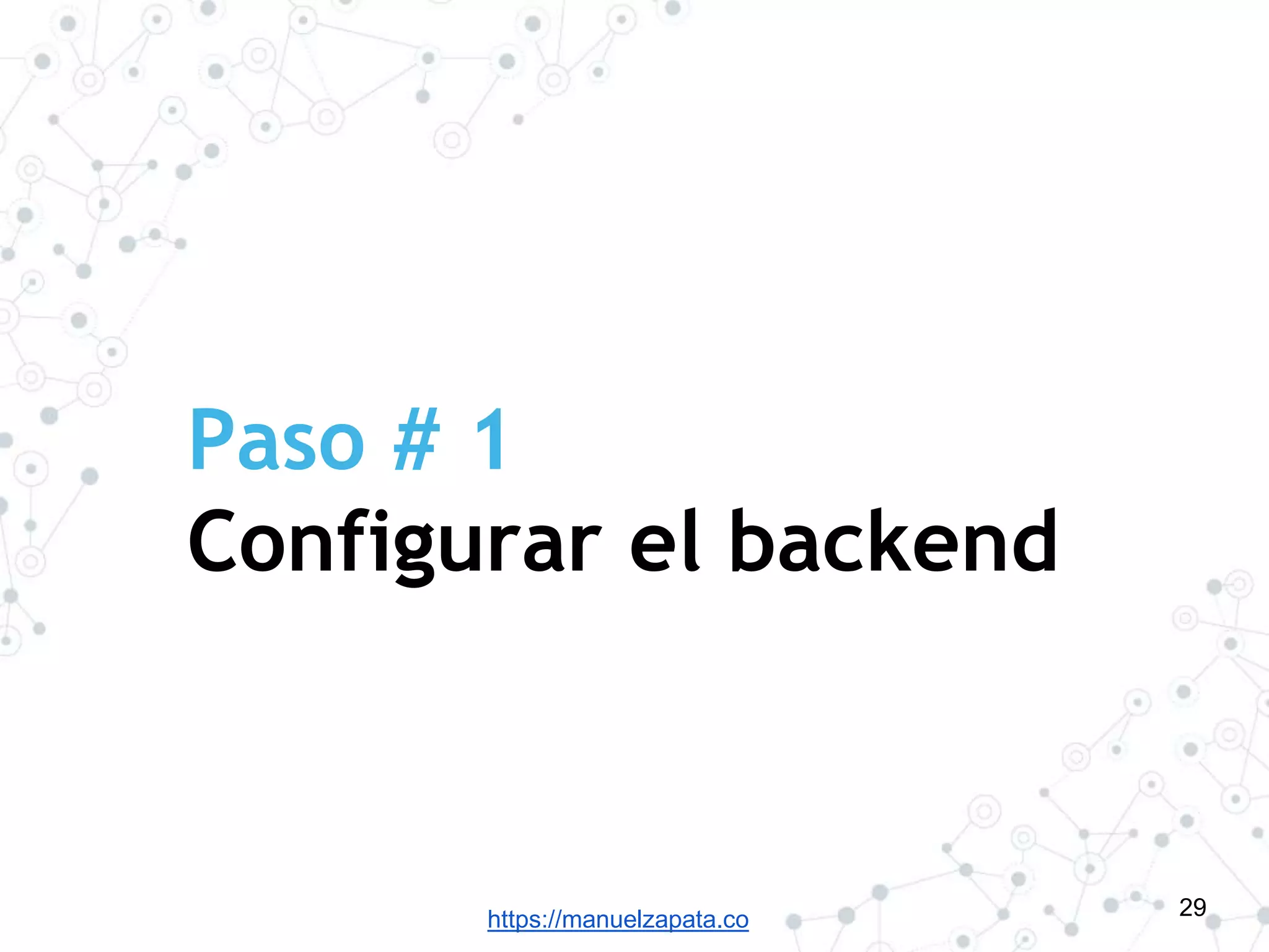 https://manuelzapata.co
Paso # 1
Configurar el backend
29
 