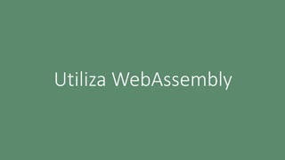 Utiliza WebAssembly
 