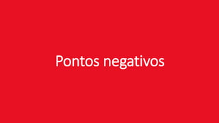Pontos negativos
 