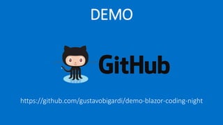 DEMO
https://github.com/gustavobigardi/demo-blazor-coding-night
 