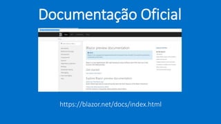 Documentação Oficial
https://blazor.net/docs/index.html
 