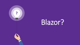 Blazor?
?
 