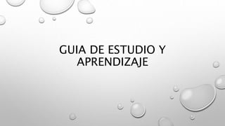 GUIA DE ESTUDIO Y
APRENDIZAJE
 