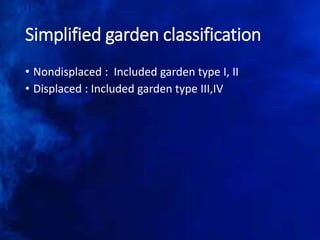 Simplified garden classification
• Nondisplaced : Included garden type I, II
• Displaced : Included garden type III,IV
 