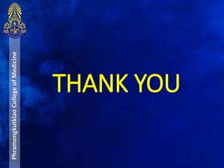 THANK YOU
PhramongkutklaoCollegeofMedicine
 