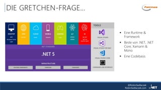 @RobinSedlaczek
RobinSedlaczek.com
DIE GRETCHEN-FRAGE…
 Eine Runtime &
Framework
 Beste von .NET, .NET
Core, Xamarin &
Mono
 Eine Codebasis
 