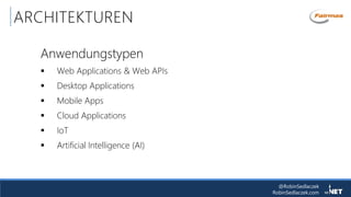 @RobinSedlaczek
RobinSedlaczek.com
ARCHITEKTUREN
Anwendungstypen
 Web Applications & Web APIs
 Desktop Applications
 Mobile Apps
 Cloud Applications
 IoT
 Artificial Intelligence (AI)
 