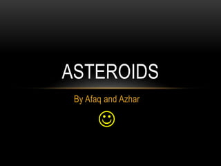 By Afaq and Azhar

ASTEROIDS
 