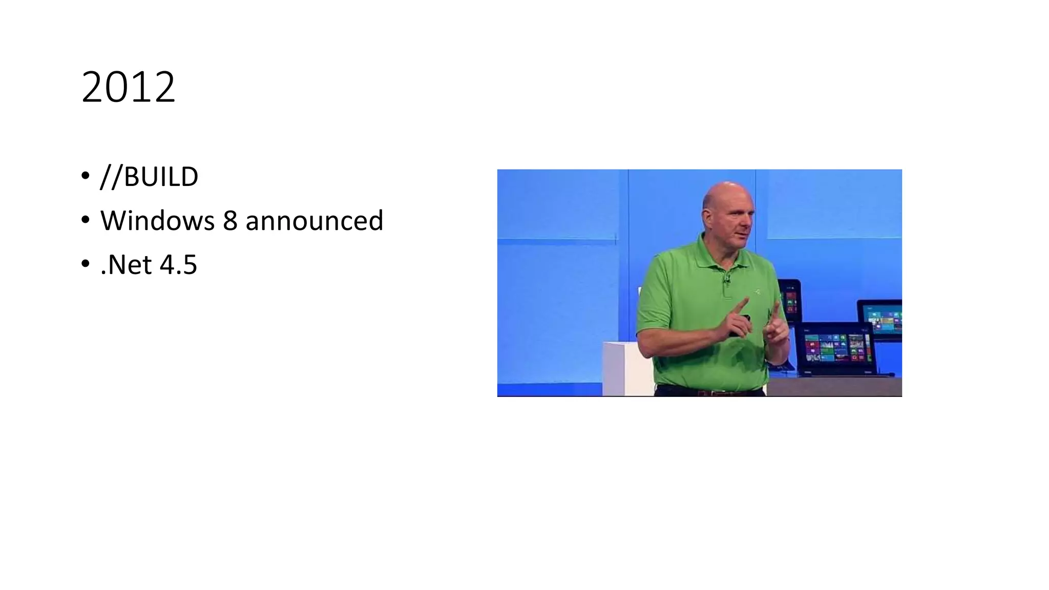 2012
• //BUILD
• Windows 8 announced
• .Net 4.5
 