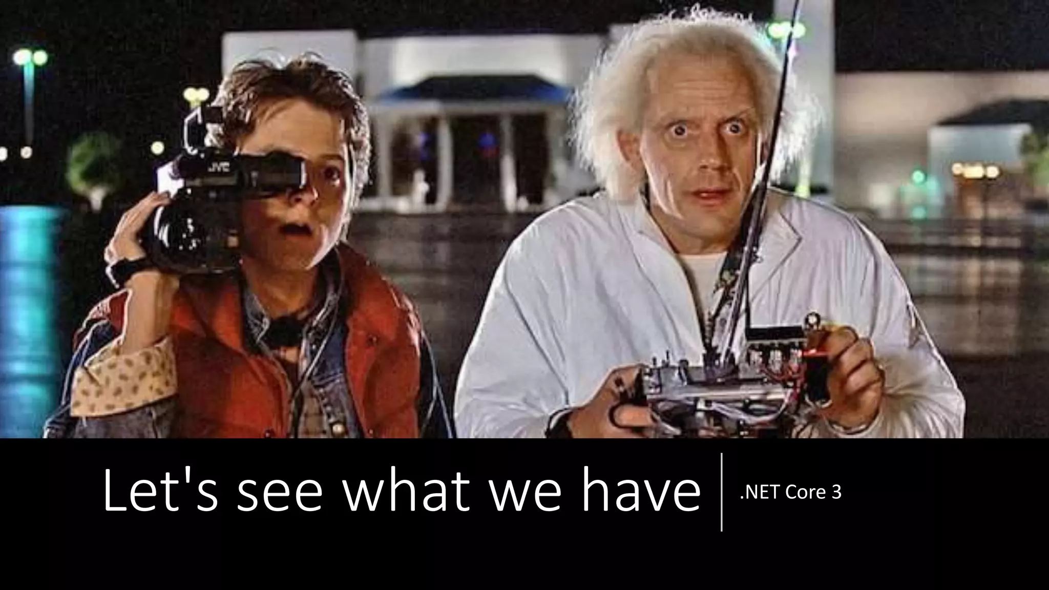 Let's see what we have .NET Core 3
 