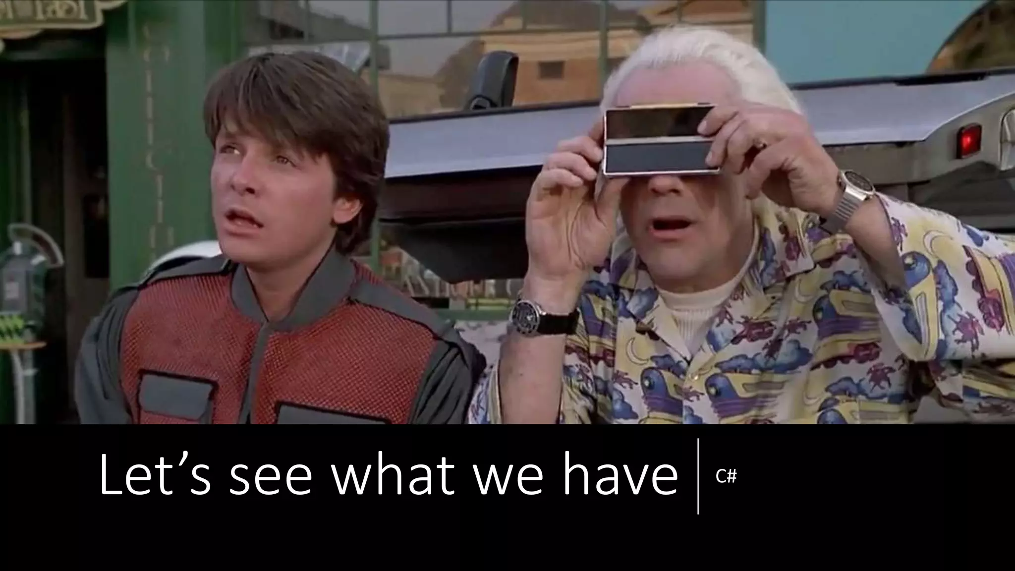 Let’s see what we have C#
 