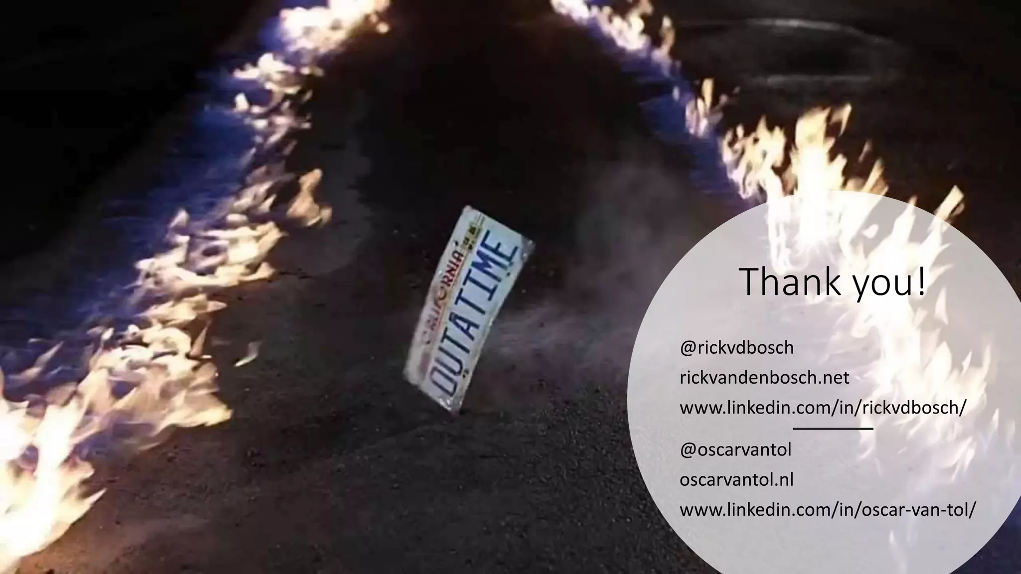 Thank you!
@oscarvantol
oscarvantol.nl
www.linkedin.com/in/oscar-van-tol/
@rickvdbosch
rickvandenbosch.net
www.linkedin.com/in/rickvdbosch/
 