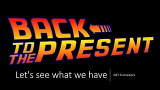 Let's see what we have .NET Framework
 