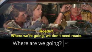 Where are we going? .NET
 