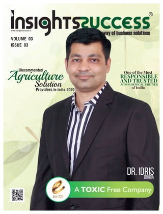 www.insightssuccess.in
Dr. IdrisBohra
Most
Agriculture
SolutionProviders In India-2020
Recommended
VOLUME 03
ISSUE 03
One of the Most
RESPONSIBLE
AND TRUSTED
AGROCHEMICAL PARTNER
of India
 