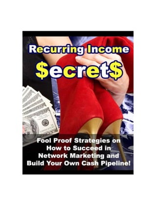 Recurring Income Secrets
Recurring Income Secrets - 1 -
 