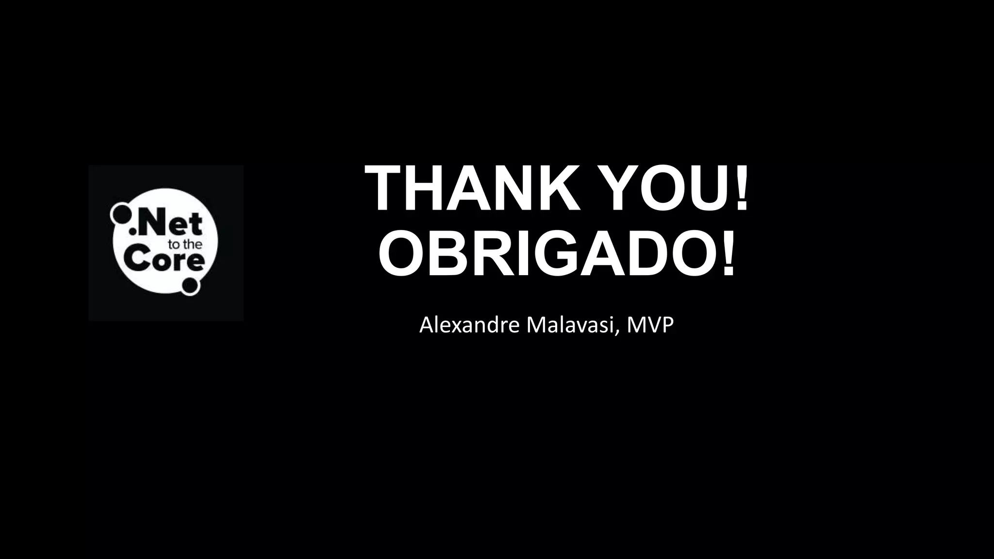 THANK YOU!
OBRIGADO!
Alexandre Malavasi, MVP