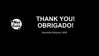 THANK YOU!
OBRIGADO!
Alexandre Malavasi, MVP
 