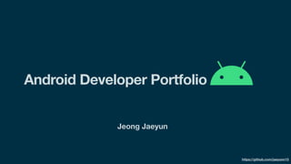 Jeong Jaeyun
Android Developer Portfolio
https://github.com/jaeyunn15
 