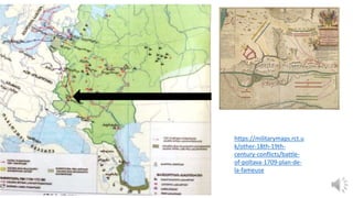 https://militarymaps.rct.u
k/other-18th-19th-
century-conflicts/battle-
of-poltava-1709-plan-de-
la-fameuse
 