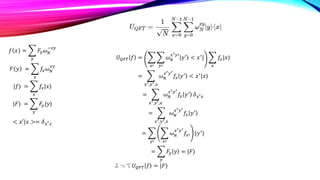 𝑓 𝑥 =
𝑦
𝐹𝑦𝜔𝑁
−𝑥𝑦
𝐹 𝑦 =
𝑥
𝑓𝑥𝜔𝑁
𝑥𝑦
|𝑓⟩ =
𝑥
𝑓𝑥|𝑥⟩
|𝐹⟩ =
𝑦
𝐹𝑦|𝑦⟩
< 𝑥′|𝑥 >= 𝛿𝑥′𝑥
𝑈𝑄𝐹𝑇 𝑓 =
𝑥′ 𝑦′
𝜔𝑁
𝑥′𝑦′
𝑦′
< 𝑥′
|
𝑥
𝑓𝑥|𝑥⟩
=
𝑥′,𝑦′,𝑥
𝜔𝑁
𝑥′𝑦′
𝑓𝑥 𝑦′
< 𝑥′
|𝑥⟩
=
𝑥′,𝑦′,𝑥
𝜔𝑁
𝑥′𝑦′
𝑓𝑥 𝑦′
𝛿𝑥′𝑥
=
𝑥′,𝑦′,𝑥
𝜔𝑁
𝑥′𝑦′
𝑓𝑥 𝑦′
=
𝑦′ 𝑥′
𝜔𝑁
𝑥′𝑦′
𝑓𝑥′ |𝑦′⟩
=
𝑦
𝐹𝑦 𝑦 = |𝐹⟩
よって𝑈𝑄𝐹𝑇 𝑓 = |𝐹⟩
 