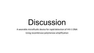 Discussion
A wearable microfluidic device for rapid detection of HIV-1 DNA
Using recombinase polymerase amplification
 