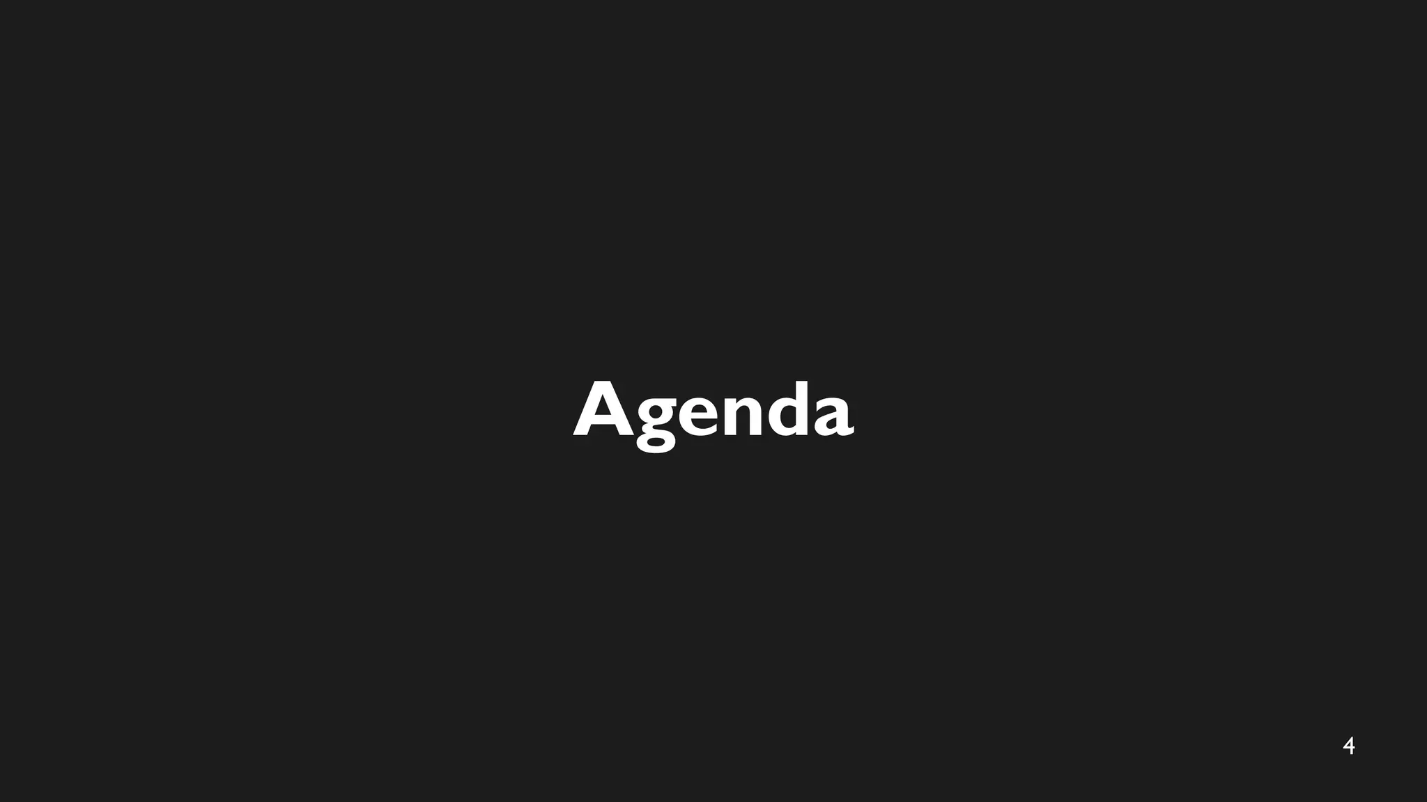 4
Agenda
 