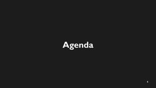 4
Agenda
 