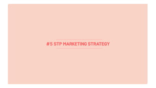 #5 STP MARKETING STRATEGY
 