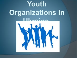 Youth
Organizations in
Ukraine
 