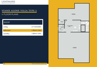 LANDMARK
d e v e l o p m e n t
WWW.LANDMARKDEVELOPMENTS.NET

FLOOR PLANS
stand alone villa type l
ROOF
Living 3.11mx4.20m
Laundry 1.08mx1.54m
Bathroom 1.90mx1.54m
 
