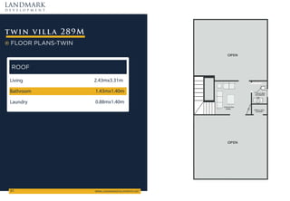 twin villa 289M
LANDMARK
d e v e l o p m e n t
WWW.LANDMARKDEVELOPMENTS.NET

FLOOR PLANS-TWIN
ROOF
Living 2.43mx3.31m
Bathroom 1.43mx1.40m
Laundry 0.88mx1.40m
 
