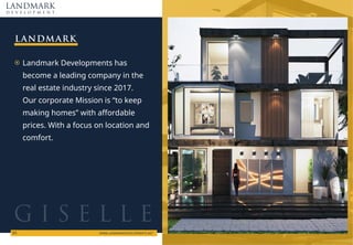 LANDMARK
LANDMARK
d e v e l o p m e n t
WWW.LANDMARKDEVELOPMENTS.NET
01
Landmark Developments has
become a leading company in the
real estate industry since 2017.
Our corporate Mission is “to keep
making homes” with affordable
prices. With a focus on location and
comfort.
G I S E L L E
 