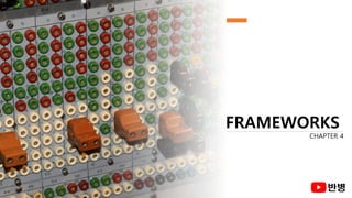 FRAMEWORKS
CHAPTER 4
 