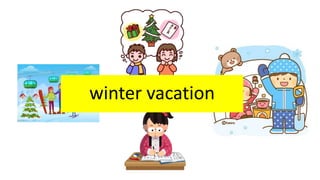 winter vacation
 